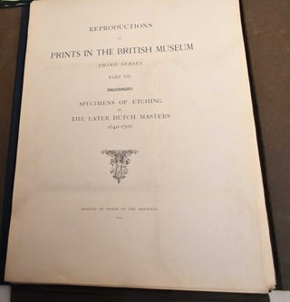 Reproductions of Prints in the British Museum, Third Series, Part V: Specimens of Etchings by Dutch Masters, 1615-1650; Part VI: Specimens of Etching by Rembrandt, Livens, and Bol 1630-1680 & Part VII: Specimens of Etching by the Later Dutch Masters 1640-1700