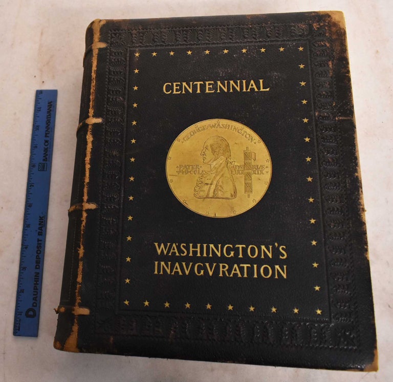 Item #189350 The History of the Centennial Celebration of the Inauguration of George Washington as First President of the United States. Clarence Winthrop Bowen.
