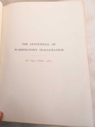 The History of the Centennial Celebration of the Inauguration of George Washington as First President of the United States