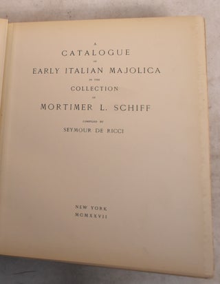 Item #189414 A Catalogue of Early Italian Majolica in the Collection of Mortimer L. Schiff....
