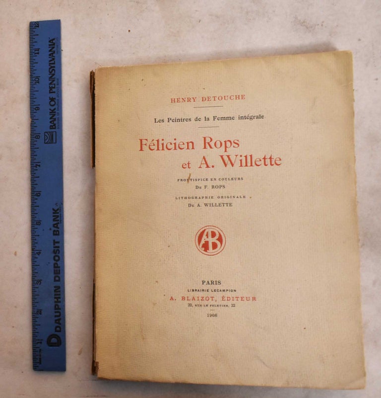 Item #189471 Les Peintres de la Femme Integrale: Felicien Rops et A. Willette. Henry Detouche, Felicien Rops, Adolphe Willette.