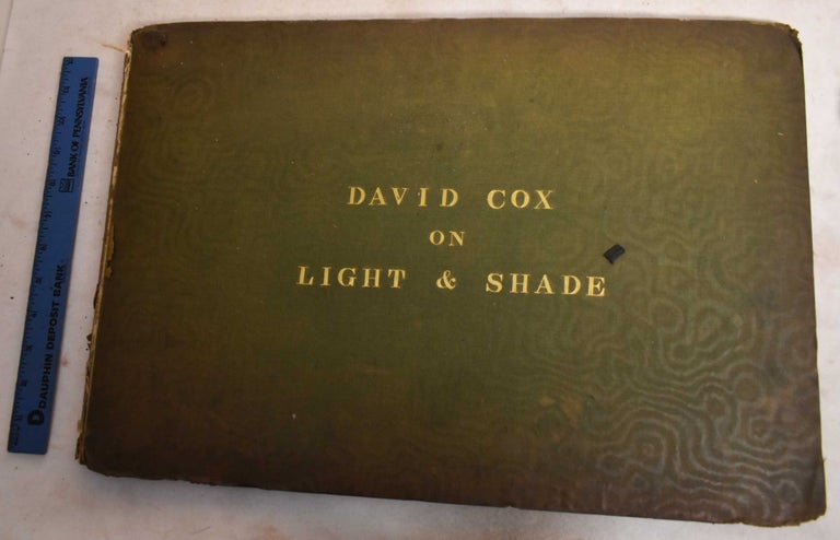 Item #189480 A Treatise on Landscape Painting and Effect in Water Colours; From the First Rudiments to the Finished Picture: With Examples in Outline, Effect, and Colouring. David Cox.