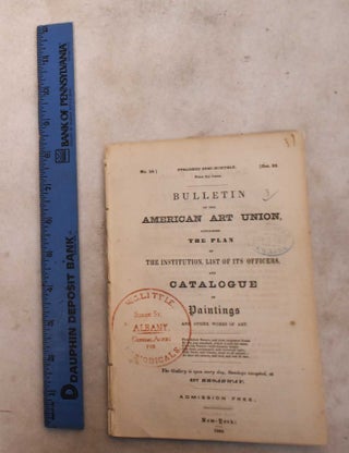 Item #189496 Bulletin of The American Art-Union: Containing the Plan of The Institution, List of...