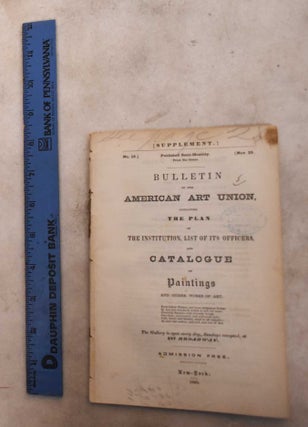 Item #189498 Bulletin of The American Art-Union: Containing the Plan of The Institution, List of...