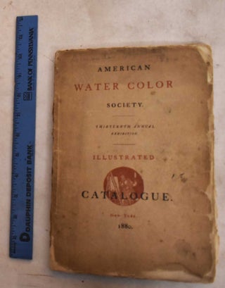 Item #189516 Illustrated Catalogue [of the] 13th Annual Exhibition of The American Water Color...