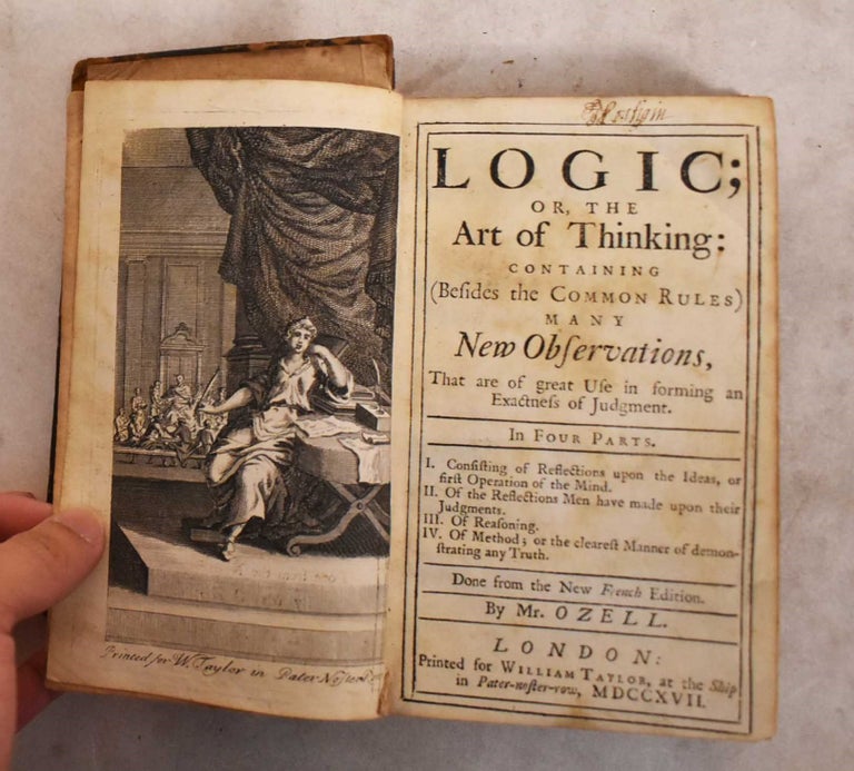 Item #189523 Logic; or, the Art of Thinking: Containig (Besides the Common Rules) Many New Observations, That Are of Great Use in Forming an Exactness of Judgment: In Four Parts. Antoine: Pierre Nicole Arnauld, John Ozell.