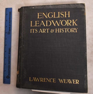 Item #189529 English Leadwork: Its Art And History. Lawrence Weaver