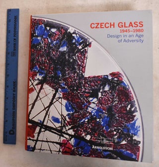 Item #189554 Czech Glass, 1945-1980: Design in an Age of Adversity. Susanne K. Frantz, Helmut Ricke