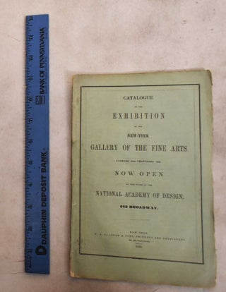 Item #189562 Catalogue of The Exhibition of The New-York Gallery of The Fine Arts, now open at...