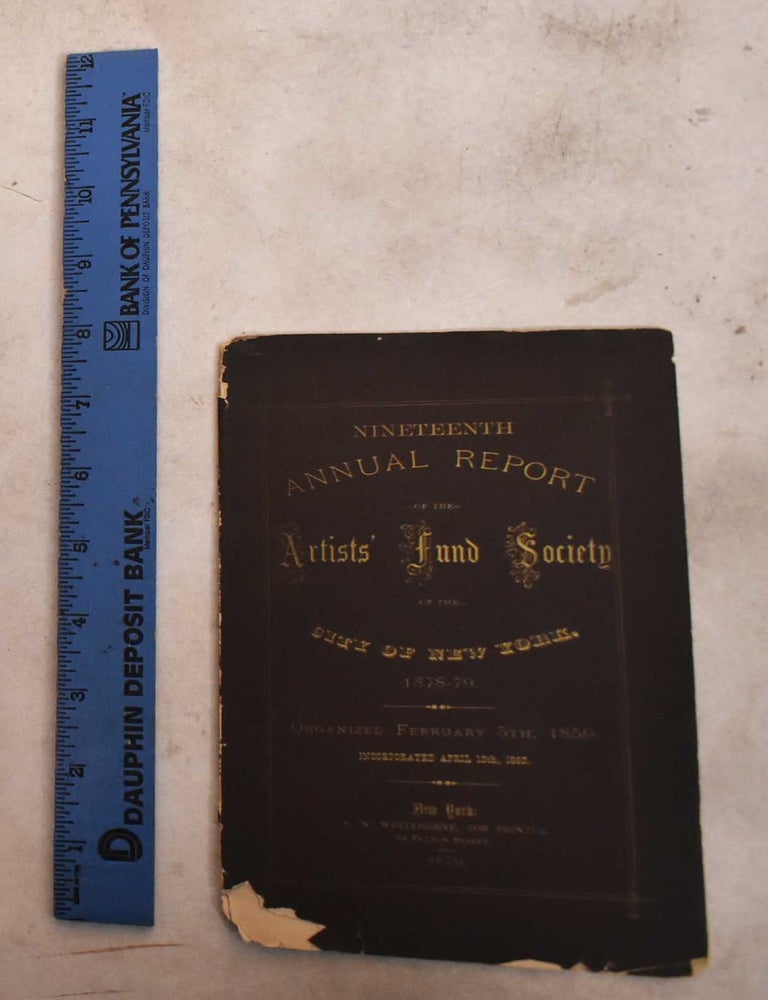 Item #189588 Nineteenth Annual Report of the Artists' Fund Society of the City of New York, 1878-1879. Artists' Fund Society.
