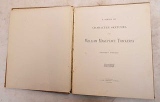 Item #189619 A Series of Character Sketches From William Makepeace Thackeray. Frederick Barnard