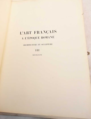 L'Art Francais a L'Epoque Romane; Architecture et Sculpture: Volume III, Bourgogne