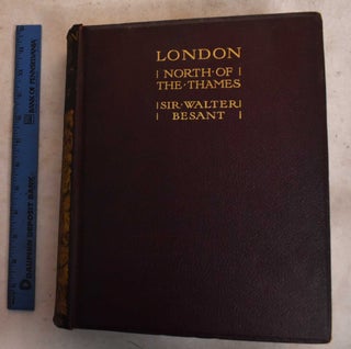 Item #189698 London; North of the Thames. Walter Besant, G. E. Mitton