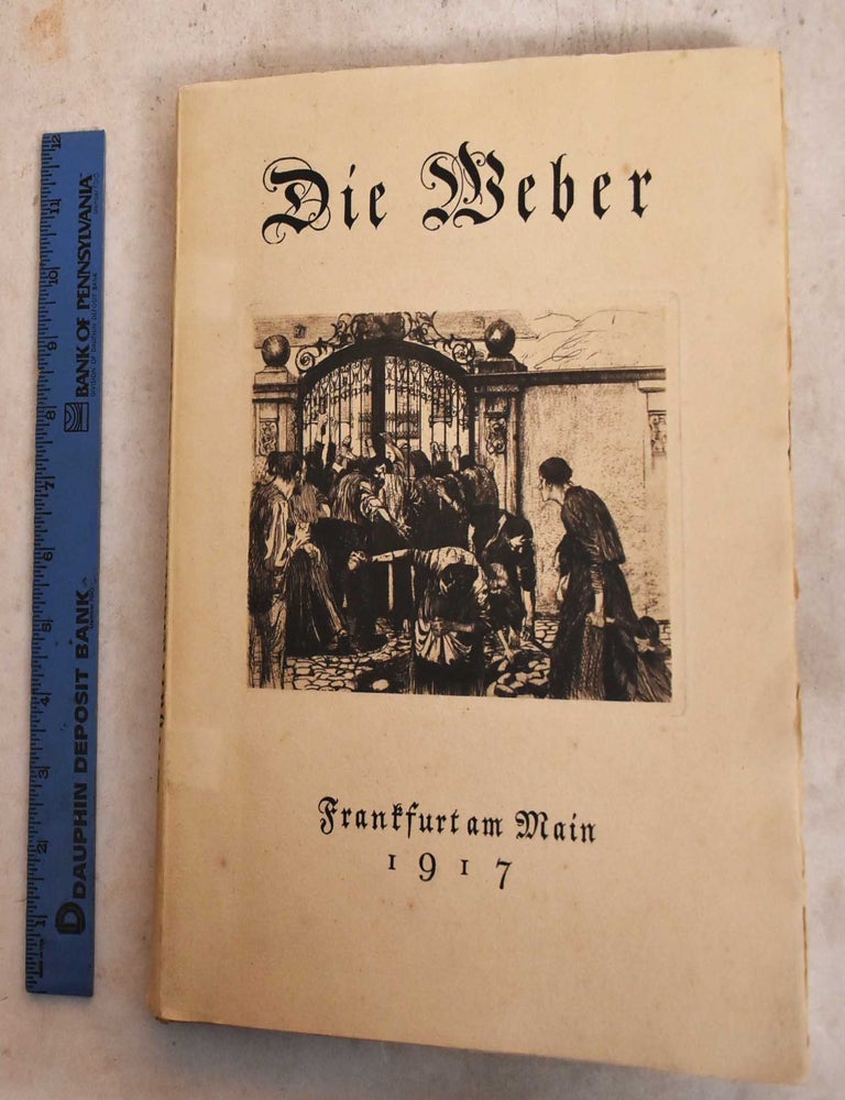 Item #189755 Die Weber: Schauspiel aus den Vierziger Jahren. Gerhart Hauptmann, Kathe Kollwitz, Erich Steinthal, Otto Felsing.