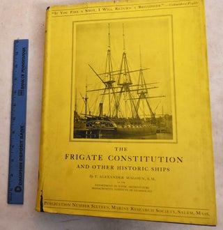 Item #189774 THE FRIGATE CONSTITUTION AND OTHER HISTORIC SHIPS. F. Alexander Magoun