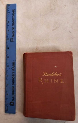 Item #189848 The Rhine From Rotterdam to Constance: Handbook For Travel. Karl Baedeker