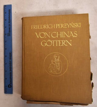 Item #189901 From China's gods; Traveling in China; with 80 plates. Friedrich Perzynski