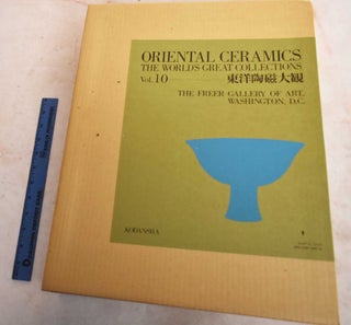 Item #189919 Oriental Ceramics: The World's Great Collections, Volume 10, The Freer Gallery Of Art