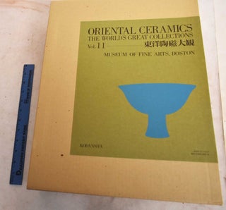 Item #189920 Oriental Ceramics: The World's Great Collections, Volume 11, Museum Of Fine Arts,...