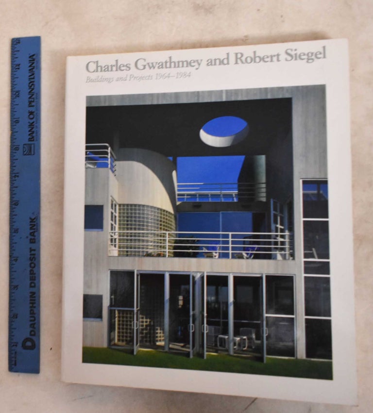 Item #189993 Charles Gwathmey And Robert Siegel: Building And Projects, 1964-1985. Peter Arnell, Ted Bickford.
