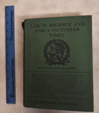 Item #190017 Life in Regency and Early Victorian Times; An Acount of the Days of Brummell and...
