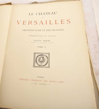 Le Chateau de Versailles: Architecture et Decoration: Tome I & Tome II