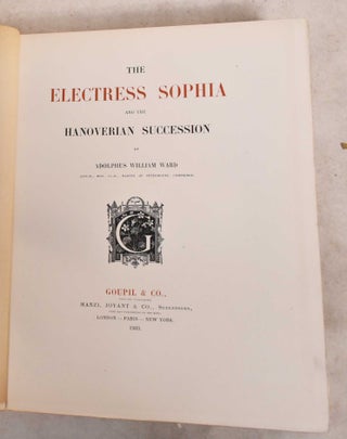 Item #190038 The Electress Sophia and the Hanoverian Succession. Adolphus William Ward, Sir