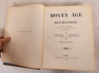 Item #190062 Le Moyen Age Et La Renaissance: Histoire Et Description Des Moeurs Et Usages, Du...