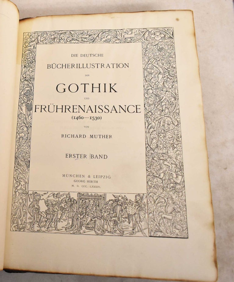 Item #190064 Die Deutsche Bucherillustration der Gothik und Fruhrenaissance (1460-1530) Erster Band & Zweiter Band. Richard Muther.