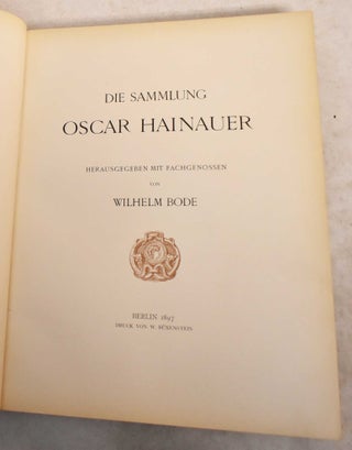 Item #190078 Die Sammlung Oscar Hainauer. Wilhelm Von Bode, Oscar Hainauer