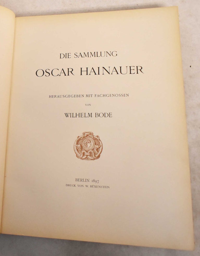 Item #190078 Die Sammlung Oscar Hainauer. Wilhelm Von Bode, Oscar Hainauer.