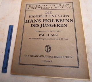 Item #190119 Die Handzeichnungen Hans Holbeins Des Jungeren. Lieferung 12. Hans Holbein, Paul Ganz