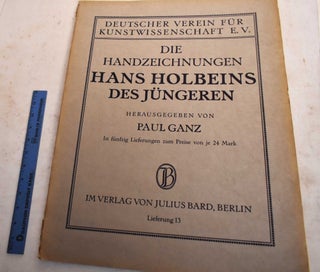 Item #190131 Die Handzeichnungen Hans Holbeins Des Jungeren. Lieferung 13. Hans Holbein, Paul Ganz