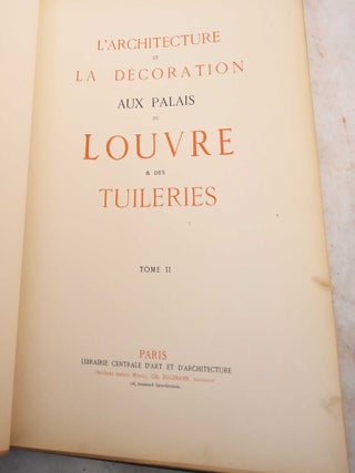 L'Architecture et la Decoration Aux Palais du Louvre & des Tuileries: Tome I & Tome II
