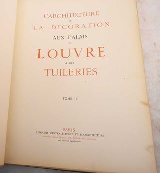 L'Architecture et la Decoration Aux Palais du Louvre & des Tuileries: Tome I & Tome II