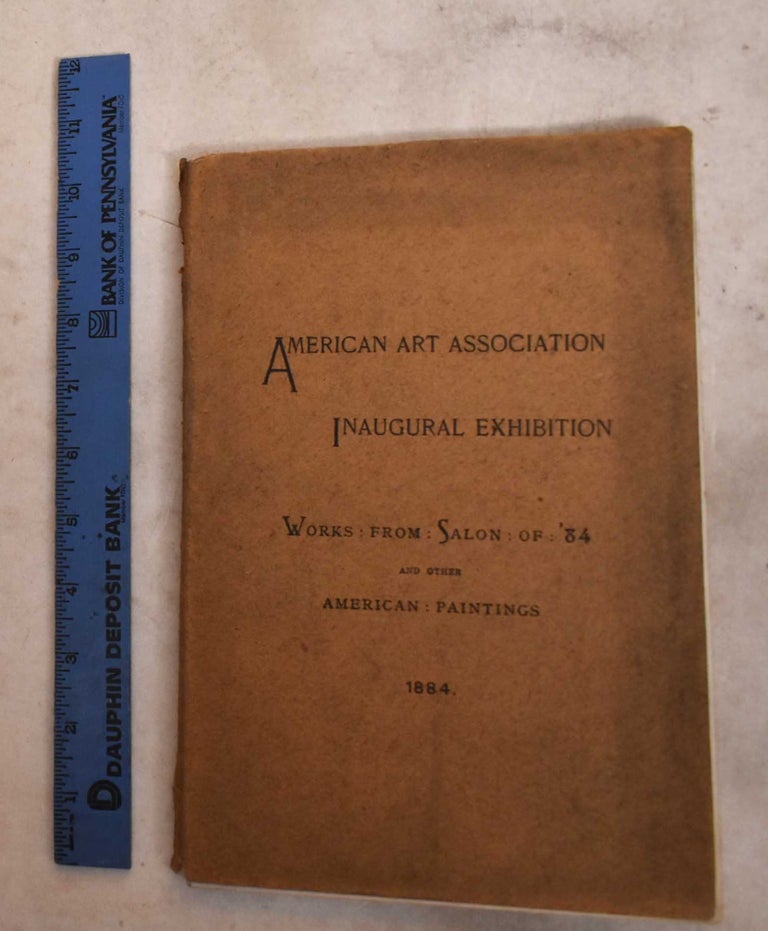 Item #190158 American Art Galleries: Inauguration of New Galleries, Works From the Salon of '84 and Other American Paintings Contributed by the Artists. American Art Association.