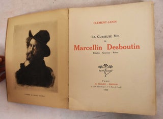 La Curieuse Vie de Marcellin Desboutin. Peintre, Graveur, Poete