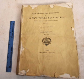 Item #190171 Etat General des Tapisseries de la Manufacture des Gobelins Depuis Son Origine...