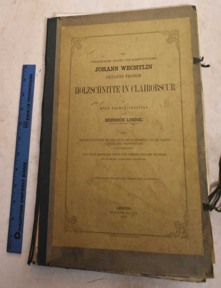 Item #190280 Des Strassburger Malers und Formschneiders Johann Wechtlin Genannt Pilgrim, Holzschnitte in Clairobscur in Holz Nachgeschnitten. Heinrich Loedel.