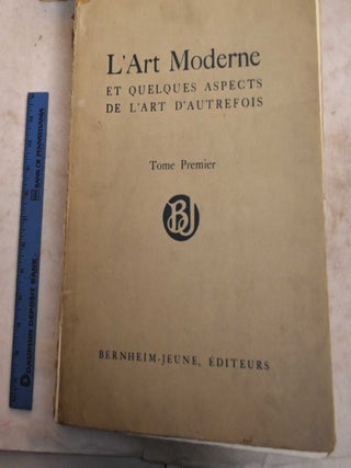 L'Art Moderne et Quelques Aspects de L'Art d'Autrefois: Cent-Soixante-Trieize Planches d'Apres la Collection Privee de MM. J. & G. Bernheim-Jeune. Tome Premier & Tome Second