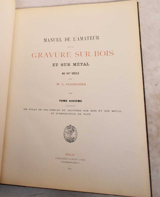 Item #190302 Manuel de l'Amateur de la Gravure Sur Bois et Sur Metal au XVe Siecle: Tome Sixieme:...