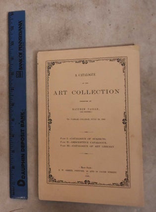 A Catalogue of the Art Collection Presented by Matthew Vassar (the Founder) to Vassar College, June 28, 1864