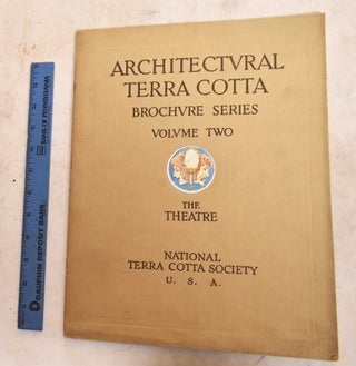 Item #190351 Architectural Terra Cotta: Brochure Series. Volume Two, The Theatre. National Terra...