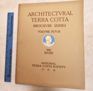 Item #190353 Architectural Terra Cotta: Brochure Series. Volume Four, The Bank. National Terra...