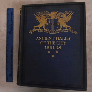 Item #190362 The Ancient Halls of the City Guilds. Thomas R. Way, Philip Norman