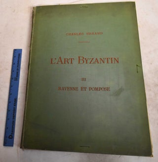 Item #190397 L'Art Byzantin D'Apres Les Monuments de L'Italie, de L'Istrie et de la Dalmatie....