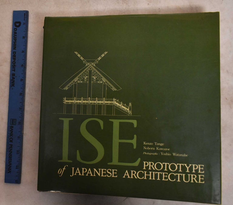Item #190423 Ise: Prototype of Japanese Architecture. Kenzo Tange, Noboru Kawazoe.