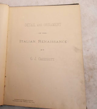 Item #190436 Detail and Ornament of the Italian Renaissance. George John Oakeshott