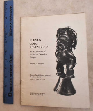 Item #190479 Eleven Gods Assembled; An Exhibition of Hawaiian wooden images, Bernice Pauahi...