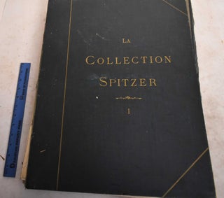 Item #190502 La Collection Spitzer: Antiquite, Moyen-Age, Renaissance. Tome Premier. Frederic et....
